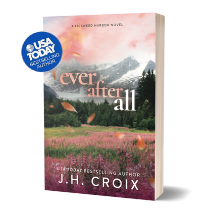 Ever After All (Fireweed Harbor Series Book 6): Small town friends to lovers firefighter billionaire romance